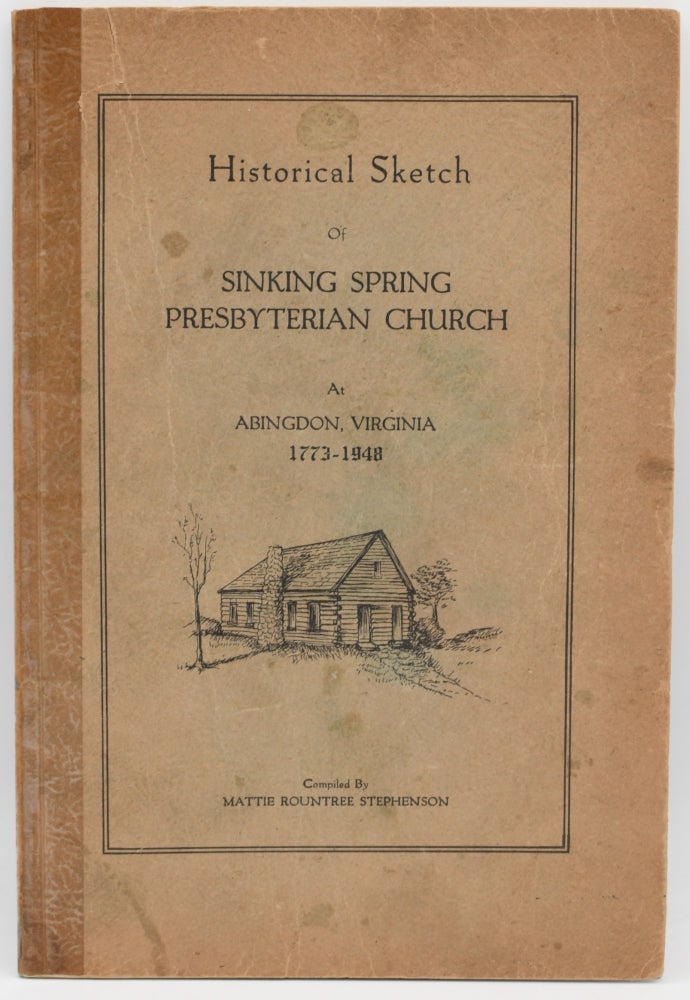 Item #296903 [PAMPHLET] HISTORICAL SKETCH OF SINKING SPRING PRESBYTERIAN CHURCH AT ABINGDON, VIRGINIA, 1773-1948. Mattie Rountree Stephenson.