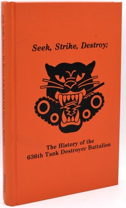 Item #296905 [SIGNED] [WORLD WAR II] SEEK, STRIKE, DESTROY: THE HISTORY OF THE 636th TANK...