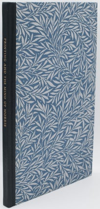 Item #296920 [SPECIAL PRESS] PRINTING AND THE MIND OF MORRIS: THREE PATHS TO THE KELMSCOTT PRESS....