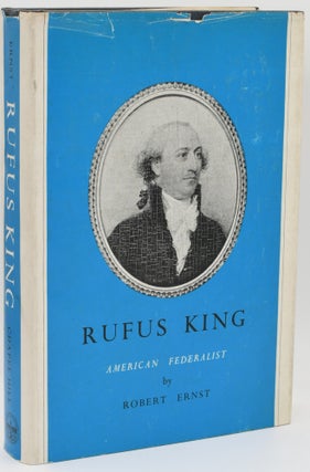 Item #296931 [AMERICANA] RUFUS KING. AMERICAN FEDERALIST. Robert Ernst
