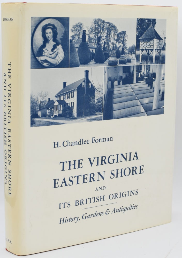 Item #296959 [VIRGINIA] THE VIRGINIA EASTERN SHORE AND ITS BRITISH ORIGNS. HISTORY, GARDENS & ANTIQUITIES. H. Chandlee Forman.