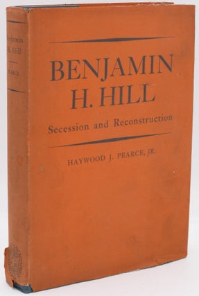 Item #296992 [SOUTH] [RESISTANCE] BENJAMIN H. HILL. SECESSION AND RECONSTRUCTION. Haywood J. Pearce