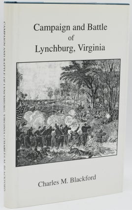 Item #297021 [CIVIL WAR] CAMPAIGN AND BATTLE OF LYNCHBURG, VIRGINIA. Charles M. Blackford