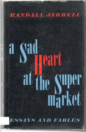 Item #297028 [POETRY] [SIGNED] A SAD HEART AT THE SUPERMARKET. ESSAYS & FABLES. Randall Jarrell