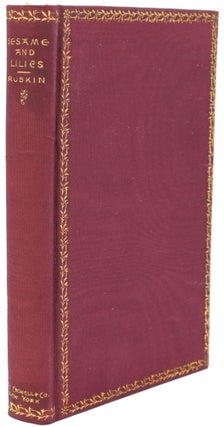 Item #297184 [ART] SESAME AND LILIES. THREE LECTURES BY JOHN RUSKIN, LL. D. 1. OF KING’S...