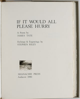 Item #297223 [SPECIAL PRESS] IF IT WOULD ALL PLEASE HURRY. James Tate | Stephen Riley, Stephen Riley