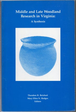 Item #297356 [ARCHAEOLOGY] MIDDLE AND LATE WOODLAND RESEARCH IN VIRGINIA. A SYNTHESIS. Theodore...
