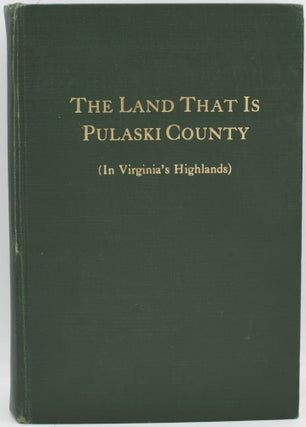 Item #297360 [VIRGINIA] THE LAND THAT IS PULASKI COUNTY (IN VIRGINIA’s HIGHLANDS). Conway...