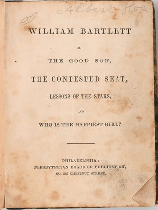 [CHILDREN] WILLIAM BARTLETT OR THE GOOD SON, THE CONTESTED SEAT, LESSONS OF THE STARS, AND WHO IS THE HAPPIEST GIRL