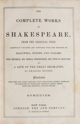 [DRAMA] THE COMPLETE WORKS OF SHAKESPEARE, FROM THE ORIGINAL TEXT: CAREFULLY COLLATED AND COMPARED WITH THE EDITIONS OF HALLIWELL, KNIGHT, AND COLLIER: WITH HISTORICAL AND CRITICAL INTRODUCTIONS AND NOTES TO EACH PLAY: AND A LIFE OF THE GREAT DRAMATIST ... ILLUSTRATED ... COMEDIES, HISTORICAL PLAYS, TRAGEDIES. [3 VOLUMES]