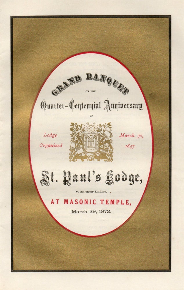Item #297398 [MENU] [MASONIC] GRAND BANQUET ON THE QUARTER-CENTENNIAL ANNIVERSARY OF ST. PAUL’S LODGE AT MASONIC TEMPLE, MARCH 29, 1872