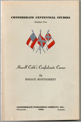 Item #297413 [CIVIL WAR] HOWELL COBB’S CONFEDERATE CAREER. Horace Montgomery