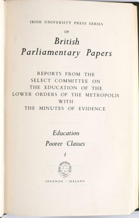 [ENGLISH] [2 VOLUMES] [EDUCATION LOWER CLASSES] I: REPORTS FROM THE SELECT COMMITTEE ON THE EDUCATION OF THE LOWER ORDERS OF THE METROPOLIS WITH THE MINUTES OF EVIDENCE; II. FIRST TO FIFTH REPORTS FROM THE SELECT COMMITTEE ... WITH MINUTES OF EVIDENCE APPENDICES AND AN ADDITIONAL REPORT