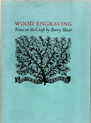 SIGNED] [GRAPHIC ART] WOOD ENGRAVING. NOTES ON THE CRAFT BY BARRY MOSER [WITH ORIGINAL DRAWING