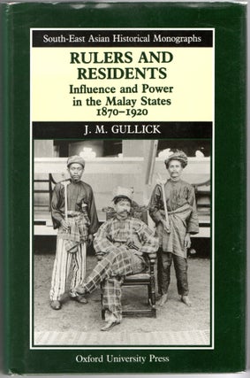 Item #297445 [ASIA] RULERS AND RESIDENTS: INFLUENCE AND POWER IN THE MALAY STATES. 1870-1920. J....