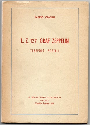 Item #297456 [PHILATELY] L. Z. 127 GRAF ZEPPELIN: TRASPORTI [TRANSPORTI] POSTALI. Mario Onofri