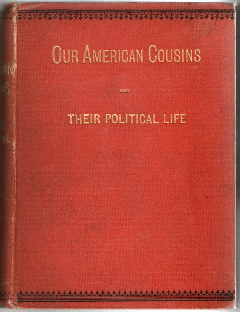 Item #297492 [AMERICANA] OUR AMERICAN COUSINS AND THEIR POLITICAL LIFE. By One of Themselves |, Edmund Alton.