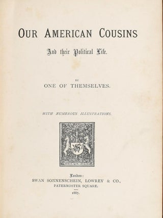 [AMERICANA] OUR AMERICAN COUSINS AND THEIR POLITICAL LIFE
