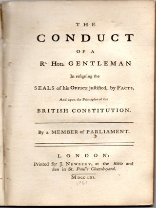 [HISTORY] [ENGLISH] THE CONDUCT OF A RT. HON. GENTLEMAN IN RESIGNING THE SEALS OF HIS OFFICE, JUSTIFIED BY FACTS, AND UPON THE PRINCIPLES OF THE BRITISH CONSTITUTION.