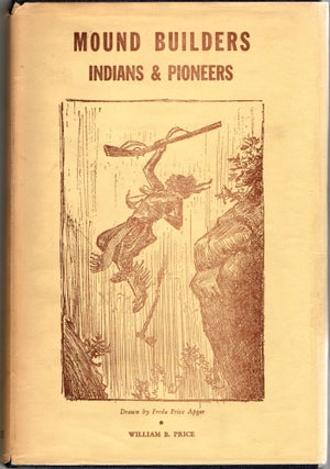 Item #297531 [SIGNED] [AMERICANA] MOUND BUILDERS, INDIANS, AND PIONEERS. William B. Press