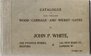 Item #297598 [TRADE CATALOGS] CATALOGUE OF OLD ENGLISH WOOD CARRIAGE AND WICKET GATES. John P. White