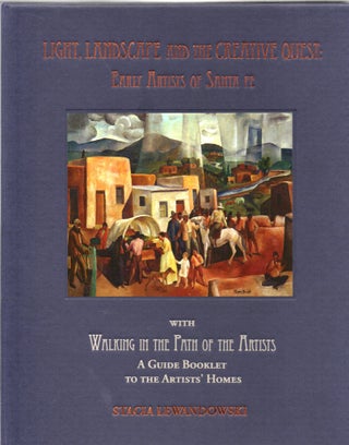 Item #297611 [SIGNED] [ART] LIGHT, LANDSCAPE AND THE CREATIVE QUEST: EARLY ARTISTS OF SANTA FE....