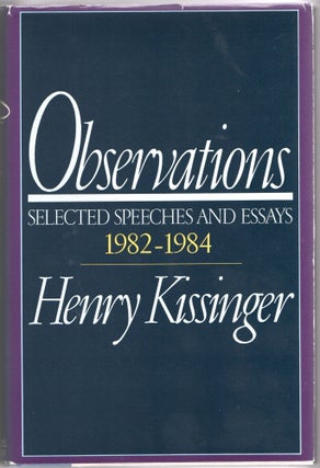 Item #297629 [SIGNED] [AMERICANA] OBSERVATIONS. SELECTED SPEECHES AND ESSAYS 1982-1984. Henry...