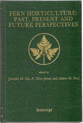 Item #297643 [GARDENING] FERN HORTICULTURE: PAST, PRESENT AND FUTURE PERSPECTIVES. Jennifer M....
