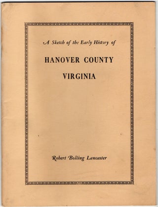 Item #297700 [SIGNED] [VIRGINIA] A SKETCH OF THE EARLY HISTORY OF HANOVER COUNTY, VIRGINIA....