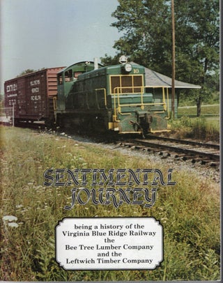 SHENANDOAH VALLEY] SENTIMENTAL JOURNEY: BEING A HISTORY OF THE VIRGINIA BLUE RIDGE RAILWAY, THE...