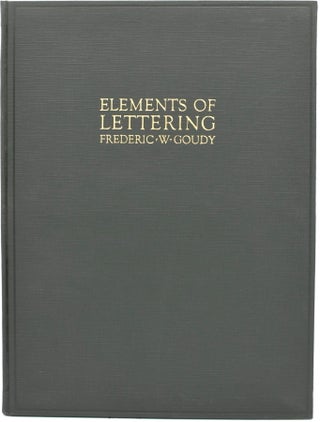 Item #297708 [TYPOGRAPHY] ELEMENTS OF LETTERING. Frederic W. Goudy