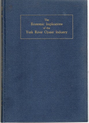 Item #297714 [VIRGINIA] [MARITIME] THE ECONOMIC IMPLICATIONS OF THE YORK RIVER OYSTER INDUSTRY....