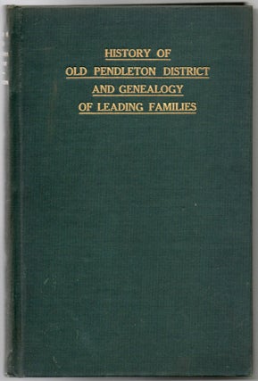 Item #297719 [GENEALOGY] HISTORY OF OLD PENDLETON DISTRICT, WITH A GENEALOGY OF THE LEADING...