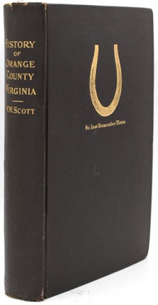 Item #297721 [VIRGINIA] A HISTORY OF ORANGE COUNTY VIRGINIA, FROM ITS FORMATION IN 1734 (O. S.)...
