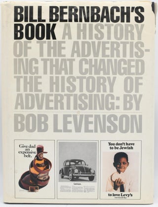 Item #297760 [GRAPHIC DESIGN] BILL BERNBACH’S BOOK. A HISTORY OF ADVERTISING THAT CHANGED THE...
