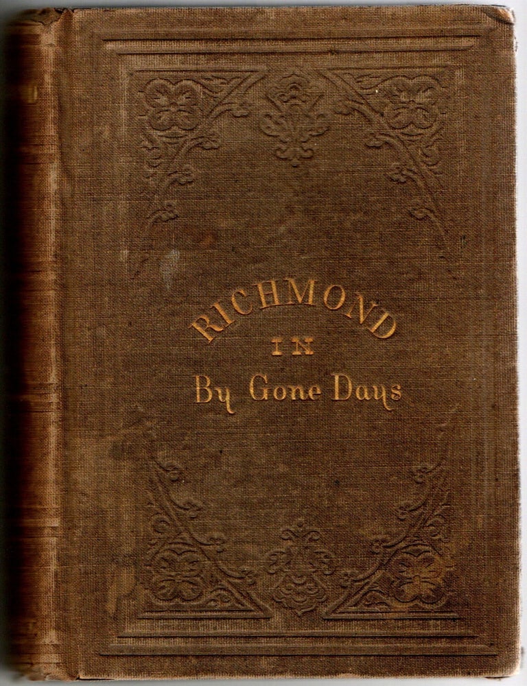 Item #297810 [RICHMOND] RICHMOND IN BY-GONE DAYS; WITH A GLANCE AT THE PRESENT: BEING REMINISCENCES AND LAST WORDS OF AN OLD CITIZEN. An Old Citizen, Samuel Mordecai.