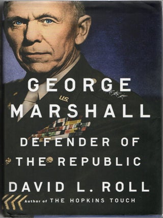 Item #297900 [MILITARY] GEORGE MARSHALL. DEFENDER OF THE REPUBLIC. David L. Roll |, Gary Gallagher