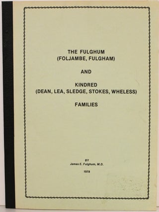 Item #298161 THE FULGHUM (FOLJAME, FULGHAM) AND KINDRED (DEAN, LEA, SLEDGE, STOKES, WHELESS)...