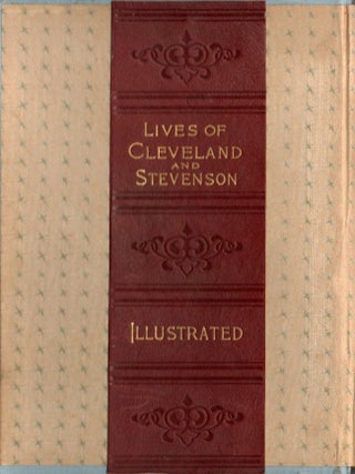[[SALESMAN&rsquo;S SAMPLE] [2 VARIANT BINDINGS] LIFE OF HON. GROVER CLEVELAND, EX-PRESIDENT, U. S. A., A FULL ACCOUNT OF HIS ANCESTRY, BOYHOOD. EARLY STRUGGLES, RECENT POLITICAL TRIUMPHS, MARRIAGE AND HOME LIFE, WITH A SKETCH OF THE LIFE AND PUBLIC SERVICES OF HON. ADLAI E. STEVENSON ...