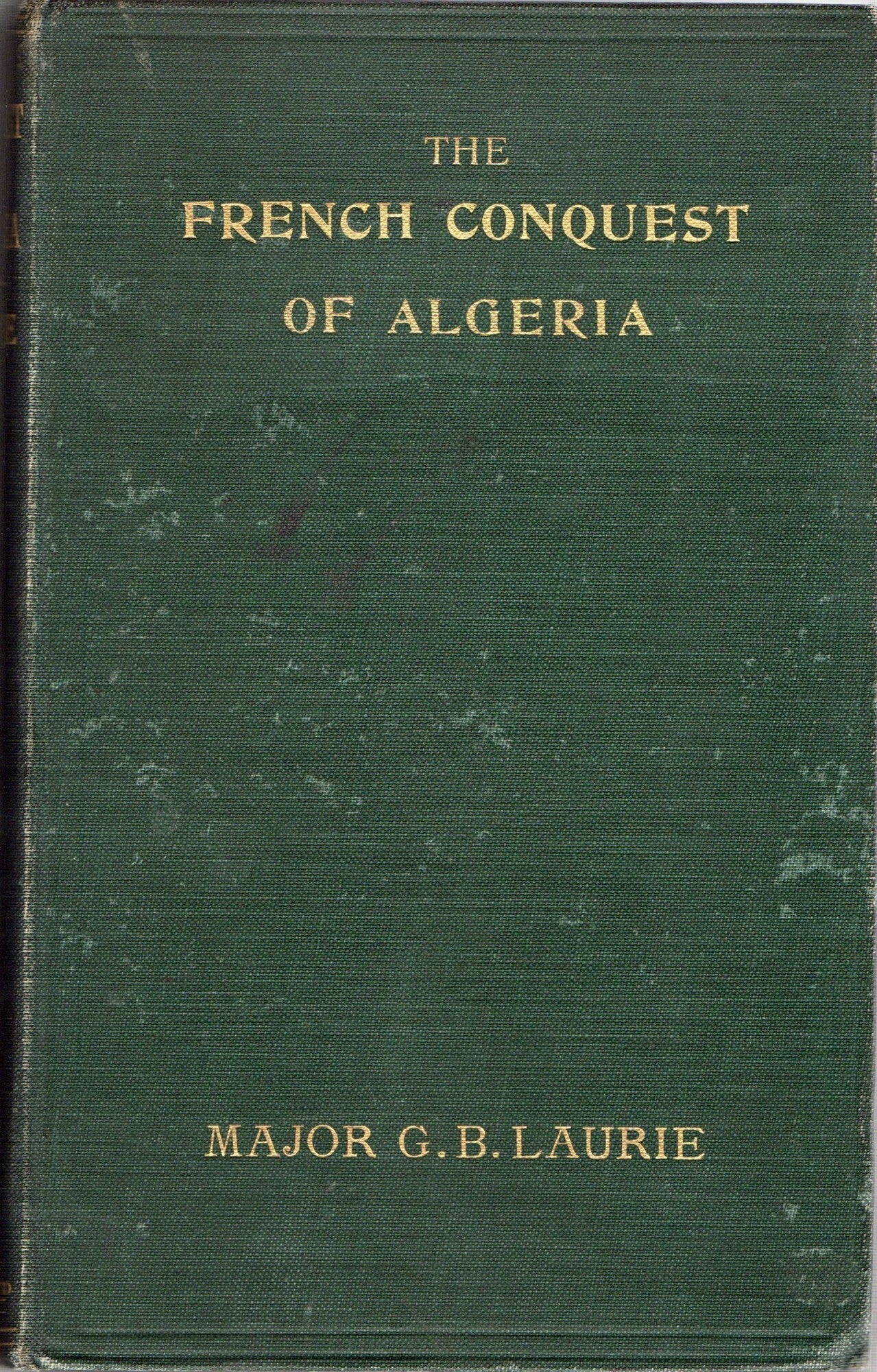 MILITARY THE FRENCH CONQUEST OF ALGERIA | Major G. B. Laurie | First ...