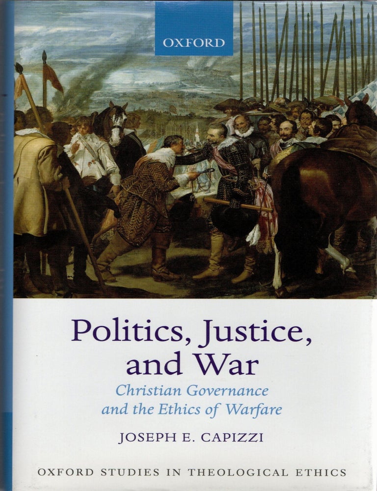 Item #299026 [PHILOSOPHY] POLITICS, JUSTICE AND WAR. CHRISTIAN GOVERNANCE AND THE ETHICS OF WARFARE. Joseph E. Capizzi.