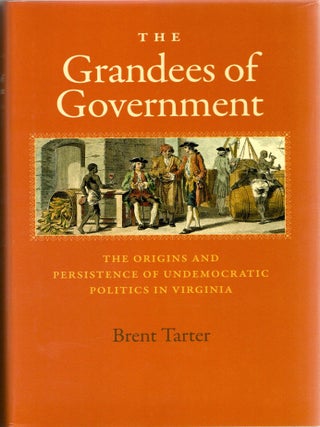 Item #299153 [SIGNED] [VIRGINIANA] THE GRANDEES OF GOVERNMENT THE ORIGINS AND PERSISTENCE OF...