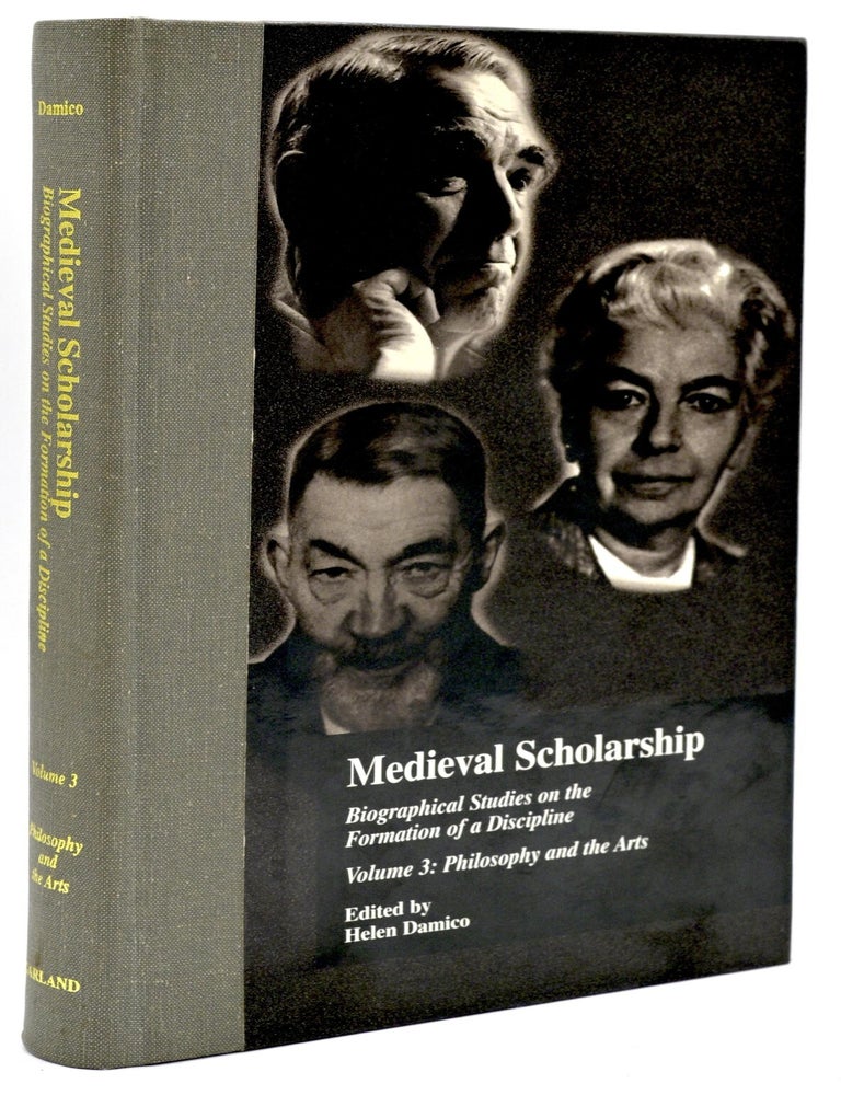 Item #299330 [PHILOSOPHY] MEDIEVAL SCHOLARSHIP BIOGRAPHICAL STUDIES ON THE FORMATION OF A DISCIPLINE VOLUME 3: PHILOSOPHY AND THE ARTS. Helen Damico.