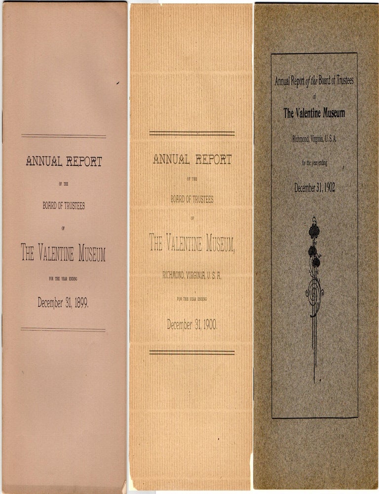 Item #299412 [VIRGINIA] [RICHMOND] THREE ANNUAL REPORTS. BOARD OF TRUSTEES OF THE VALENTINE; 1899, 1900, 1902