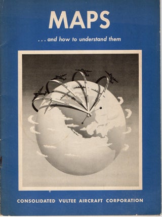 Item #299445 MAPS ... AND HOW TO UNDERSTAND THEM. Consolidated Vultee Aircraft Corporation