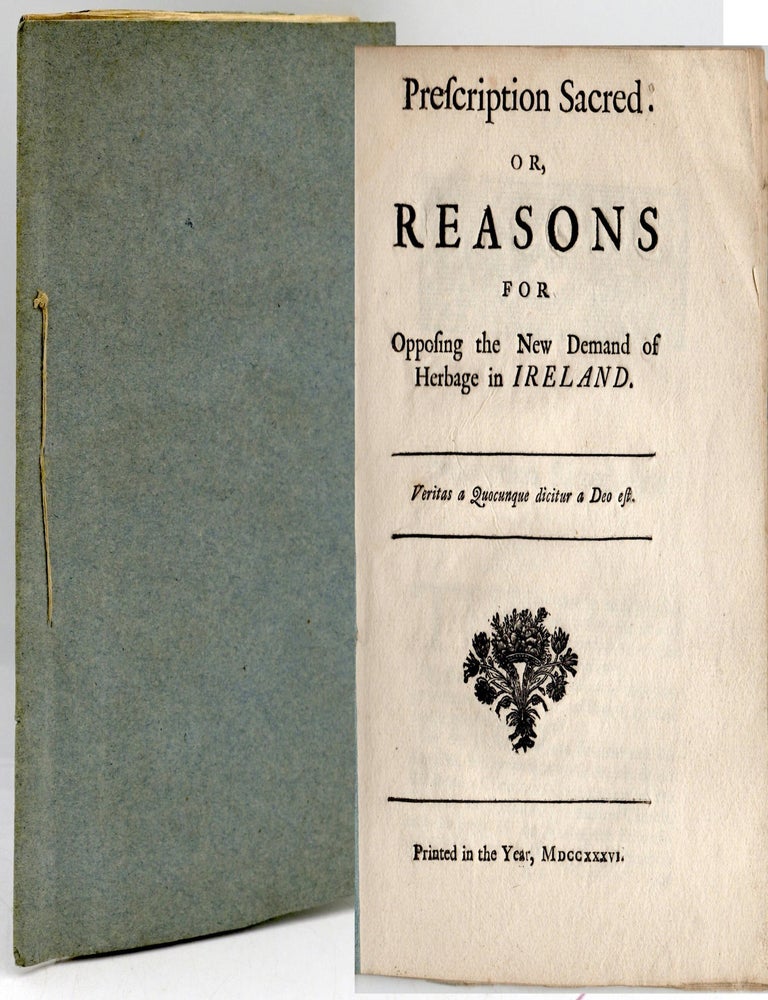 Item #299491 [HISTORY] [PROPERTY RIGHTS] PRESCRIPTION SACRED. OR, REASONS FOR OPPOSING THE NEW DEMAND OF HERBAGE IN IRELAND.
