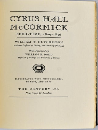 [AGRICULTURE] CYRUS HALL McCORMICK. I. SEED-TIME, 1809-1856; II. HARVEST, 1856-1884 (2 Volumes)