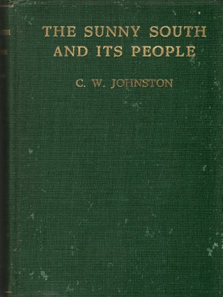 Item #299605 [AMERICANA] THE SUNNY SOUTH AND ITS PEOPLE. C. W. Johnston