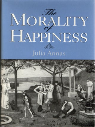 Item #299700 [PHILOSOPHY] THE MORALITY OF HAPPINESS. Julia Annas