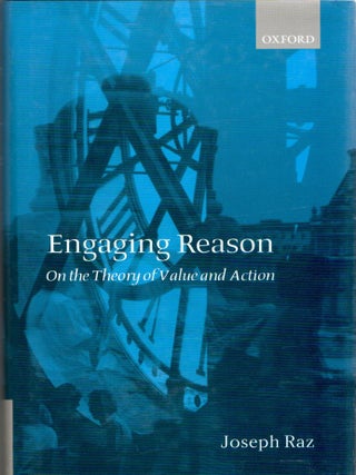 Item #299918 [PHILOSOPHY] ENGAGING REASON ON THE THEORY OF VALUE AND ACTION. Joseph Raz